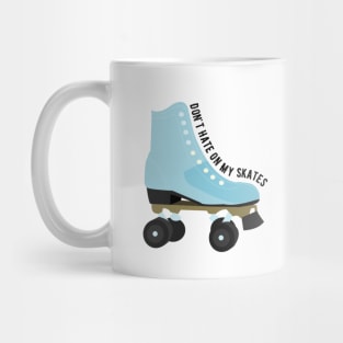 Don't Hate On My Skates Mug